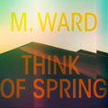 M. Ward - Think Of Spring [Translucent Orange LP] [ VINYL LP ]