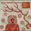 Dead Famous People - Wild Young Ways [ VINYL LP ]